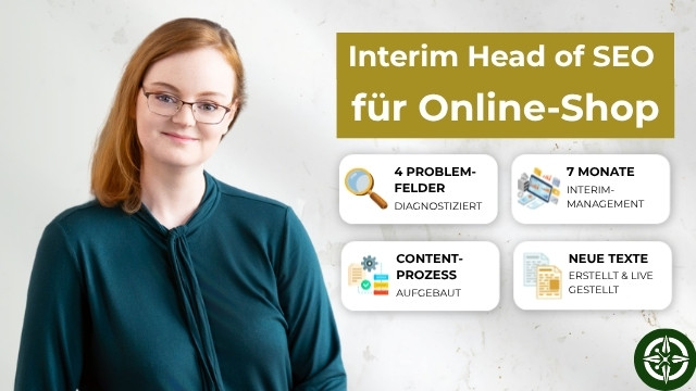 Thumbnail für eine Fallstudie: Auf der linken Seite ist das Portrait von Julia Hacker zu sehen. Rechts oben steht der Titel „Interim Head of SEO für Online-Shop“ in einem olivgrünen Kasten. Darunter sind vier weiße Kacheln mit kleinen Icons und folgenden Texten angeordnet: „4 Problem-Felder diagnostiziert“, „7 Monate Interim-Management“, „Content-Prozess aufgebaut“ und „Neue Texte erstellt & live gestellt“. Unten rechts befindet sich ein dunkelgrünes Logo.
